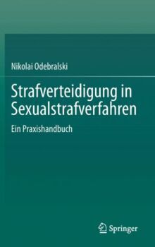 Strafverteidigung in Sexualstrafverfahren: Ein Praxishandbuch von Nikolai Odebralski